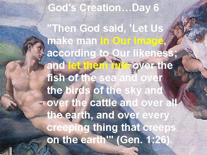 God's Creation…Day 6 "Then God said, 'Let Us make man in Our image, according