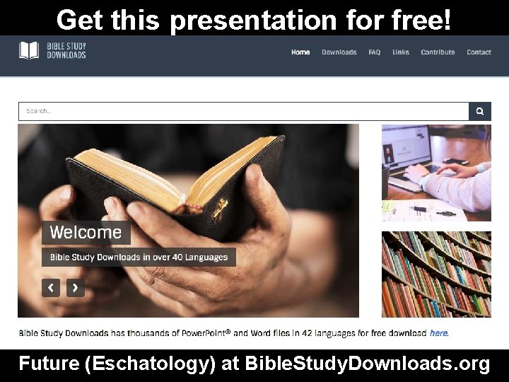 Get this presentation for free! Future (Eschatology) at Bible. Study. Downloads. org 