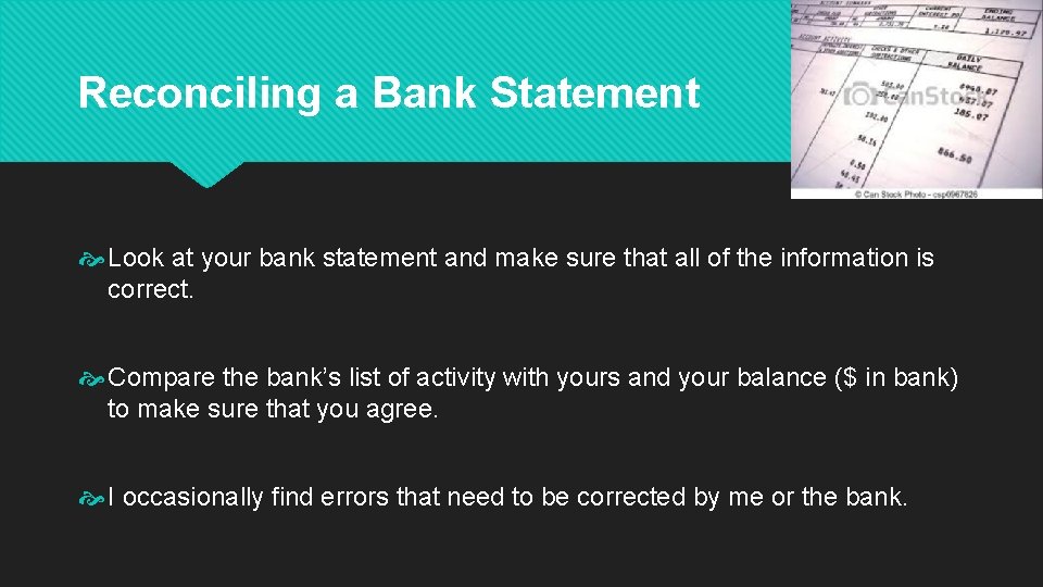 Reconciling a Bank Statement Look at your bank statement and make sure that all