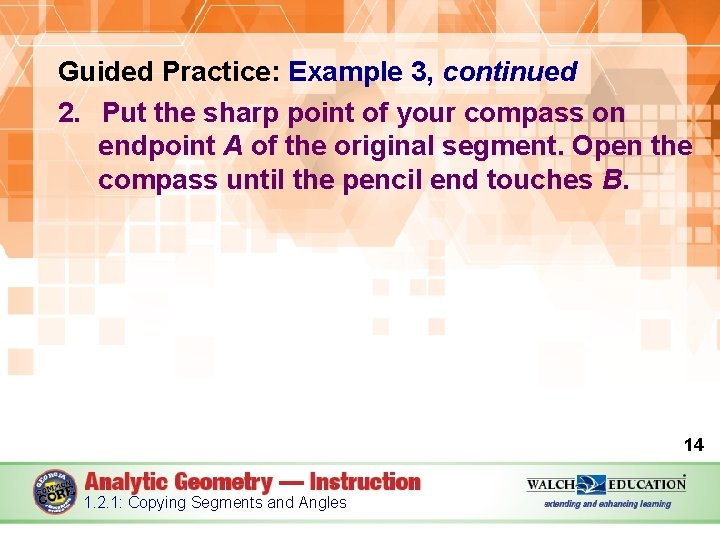 Guided Practice: Example 3, continued 2. Put the sharp point of your compass on