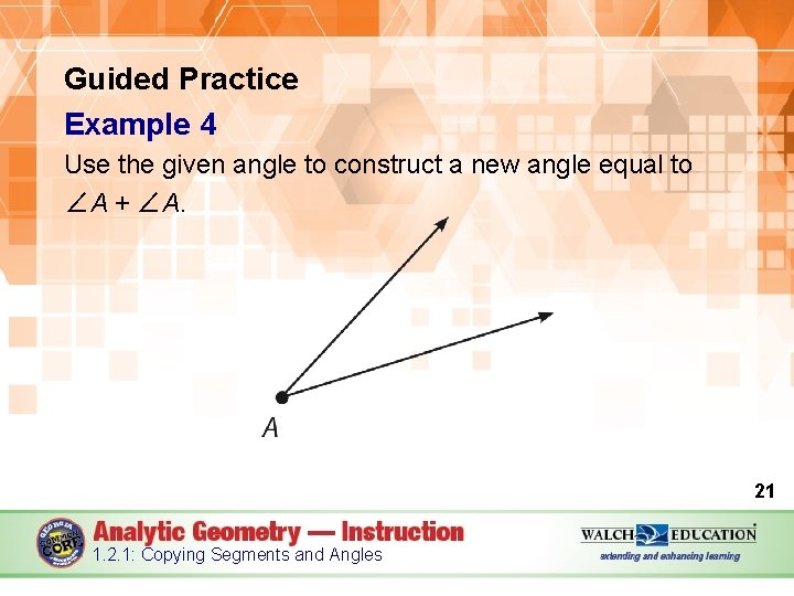 Guided Practice Example 4 Use the given angle to construct a new angle equal
