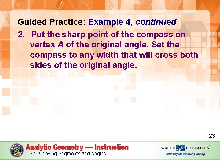Guided Practice: Example 4, continued 2. Put the sharp point of the compass on