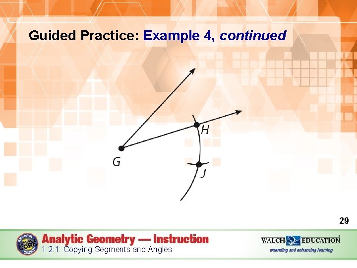 Guided Practice: Example 4, continued 29 1. 2. 1: Copying Segments and Angles 