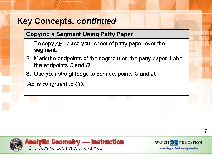Key Concepts, continued Copying a Segment Using Patty Paper 1. To copy , place