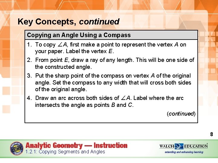 Key Concepts, continued Copying an Angle Using a Compass 1. To copy ∠A, first