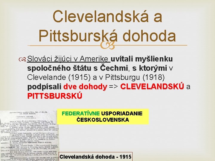 Clevelandská a Pittsburská dohoda Slováci žijúci v Amerike uvítali myšlienku spoločného štátu s Čechmi, Clevelandská a Pittsburská dohoda Slováci žijúci v Amerike uvítali myšlienku spoločného štátu s Čechmi,