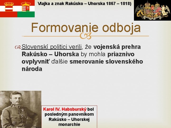 Vlajka a znak Rakúsko – Uhorska 1867 – 1818) Formovanie odboja Slovenskí politici verili,