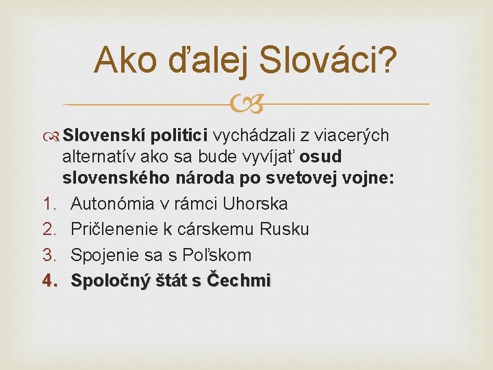 Ako ďalej Slováci? Slovenskí politici vychádzali z viacerých alternatív ako sa bude vyvíjať osud Ako ďalej Slováci? Slovenskí politici vychádzali z viacerých alternatív ako sa bude vyvíjať osud