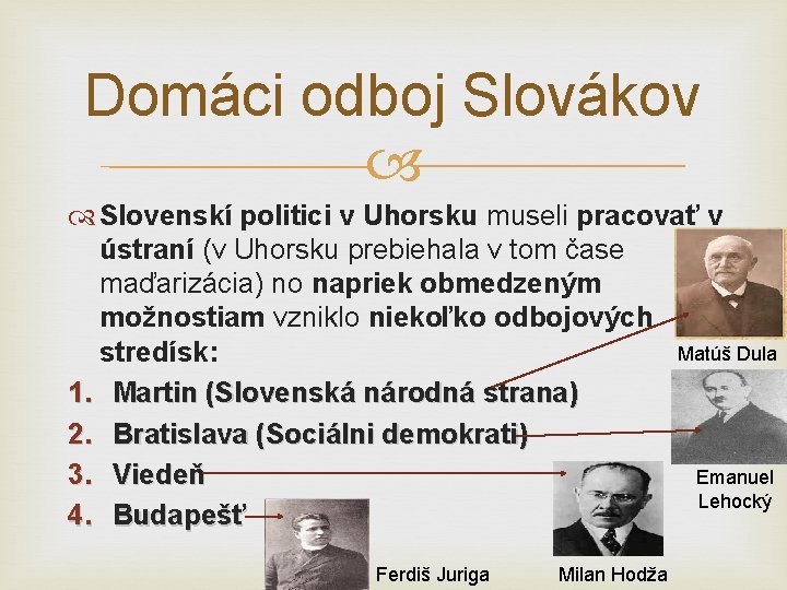 Domáci odboj Slovákov Slovenskí politici v Uhorsku museli pracovať v ústraní (v Uhorsku prebiehala