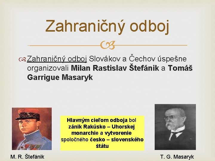 Zahraničný odboj Slovákov a Čechov úspešne organizovali Milan Rastislav Štefánik a Tomáš Garrigue Masaryk