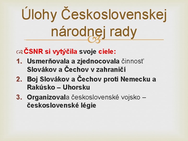 Úlohy Československej národnej rady ČSNR si vytýčila svoje ciele: 1. Usmerňovala a zjednocovala činnosť Úlohy Československej národnej rady ČSNR si vytýčila svoje ciele: 1. Usmerňovala a zjednocovala činnosť