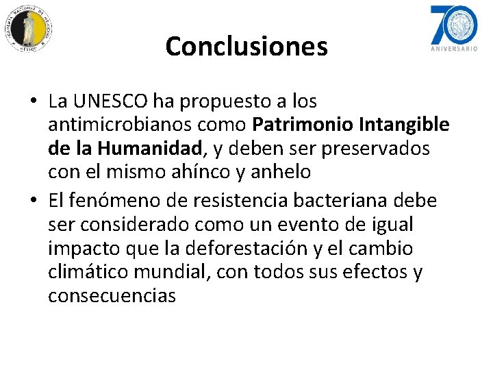 Conclusiones • La UNESCO ha propuesto a los antimicrobianos como Patrimonio Intangible de la