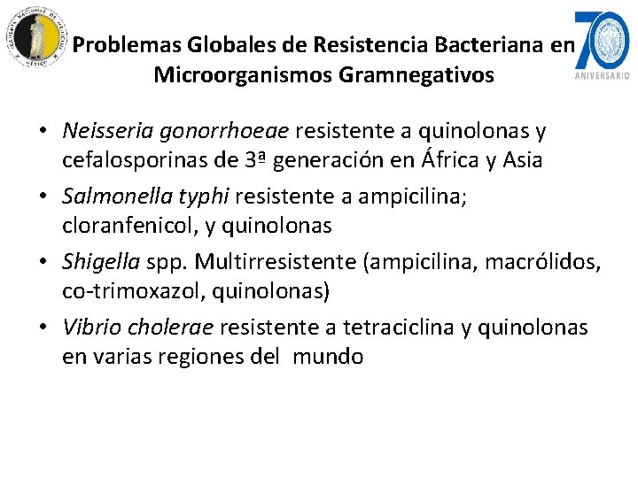 Problemas Globales de Resistencia Bacteriana en Microorganismos Gramnegativos • Neisseria gonorrhoeae resistente a quinolonas