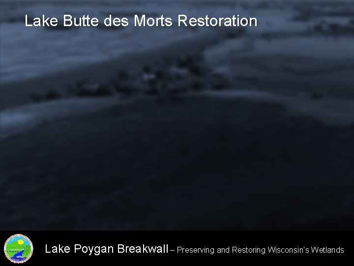 Lake Butte des Morts Restoration Lake Poygan Breakwall – Preserving and Restoring Wisconsin’s Wetlands