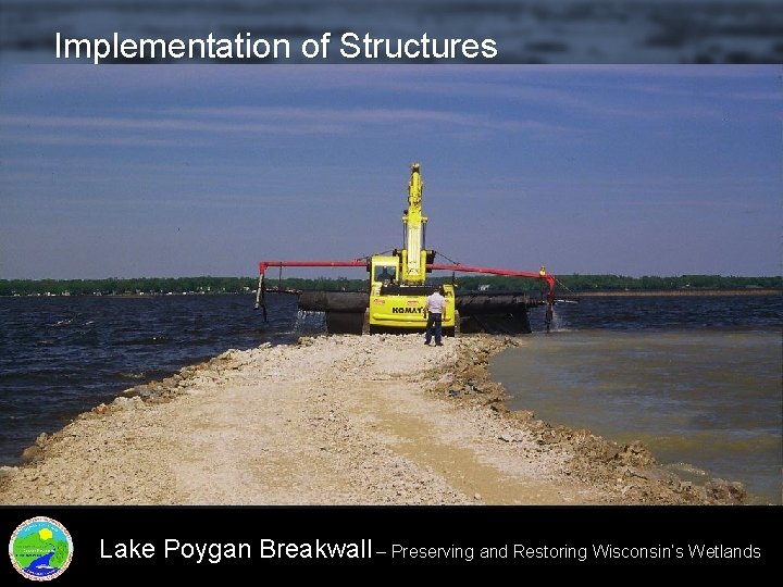 Implementation of Structures Lake Poygan Breakwall – Preserving and Restoring Wisconsin’s Wetlands 