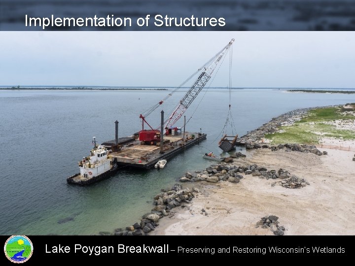 Implementation of Structures Lake Poygan Breakwall – Preserving and Restoring Wisconsin’s Wetlands 