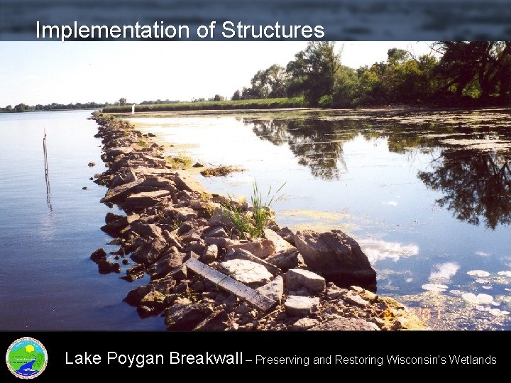 Implementation of Structures Lake Poygan Breakwall – Preserving and Restoring Wisconsin’s Wetlands 