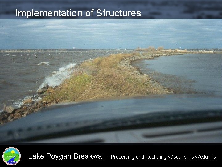 Implementation of Structures Lake Poygan Breakwall – Preserving and Restoring Wisconsin’s Wetlands 