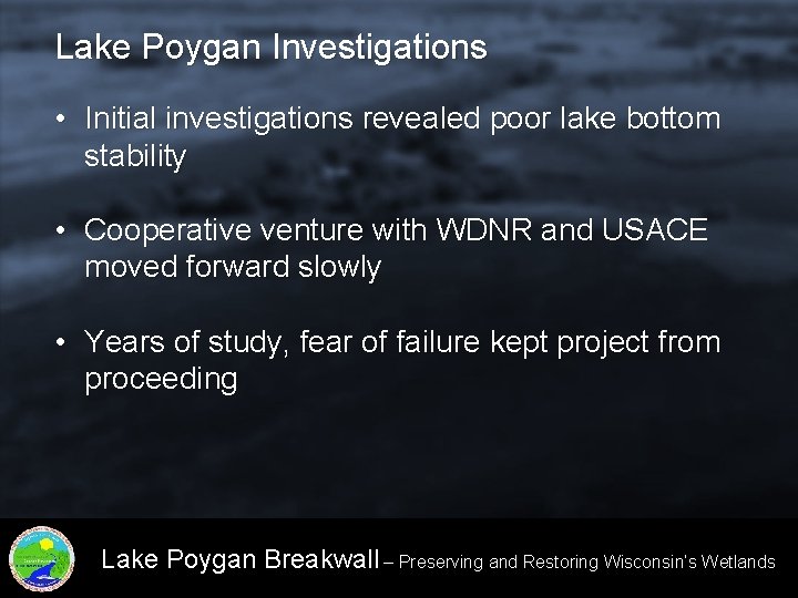 Lake Poygan Investigations • Initial investigations revealed poor lake bottom stability • Cooperative venture