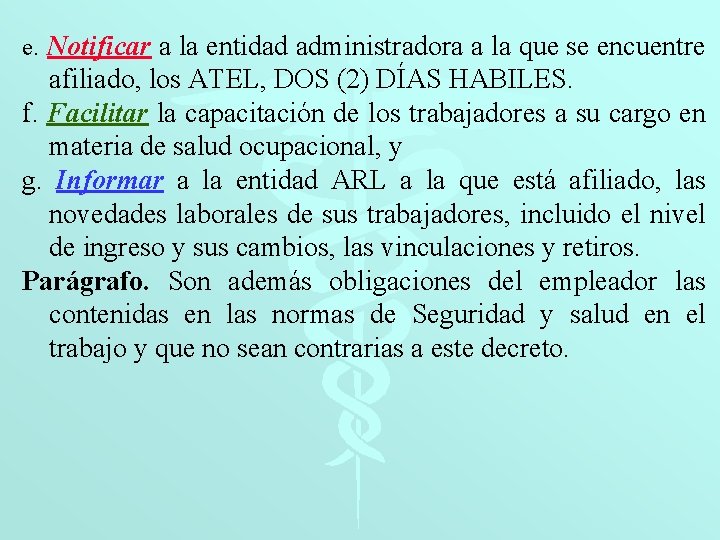 e. Notificar a la entidad administradora a la que se encuentre afiliado, los ATEL,