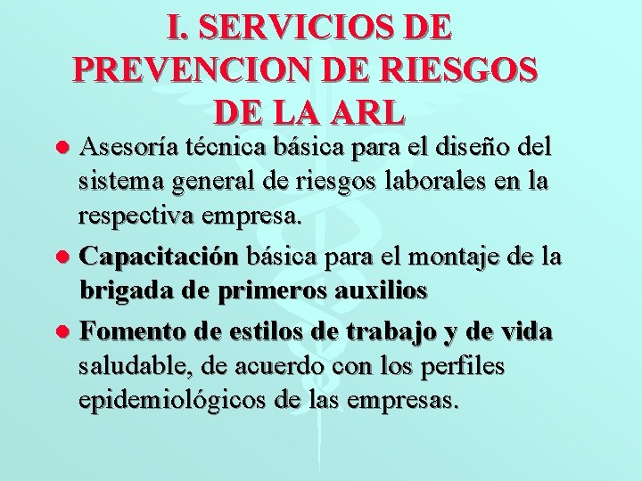 I. SERVICIOS DE PREVENCION DE RIESGOS DE LA ARL Asesoría técnica básica para el