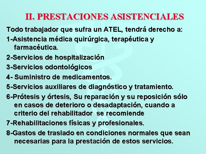 II. PRESTACIONES ASISTENCIALES Todo trabajador que sufra un ATEL, tendrá derecho a: 1 -Asistencia