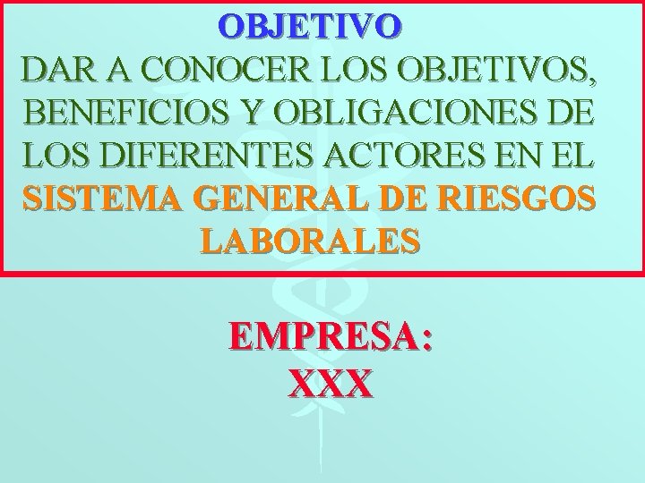 OBJETIVO DAR A CONOCER LOS OBJETIVOS, BENEFICIOS Y OBLIGACIONES DE LOS DIFERENTES ACTORES EN