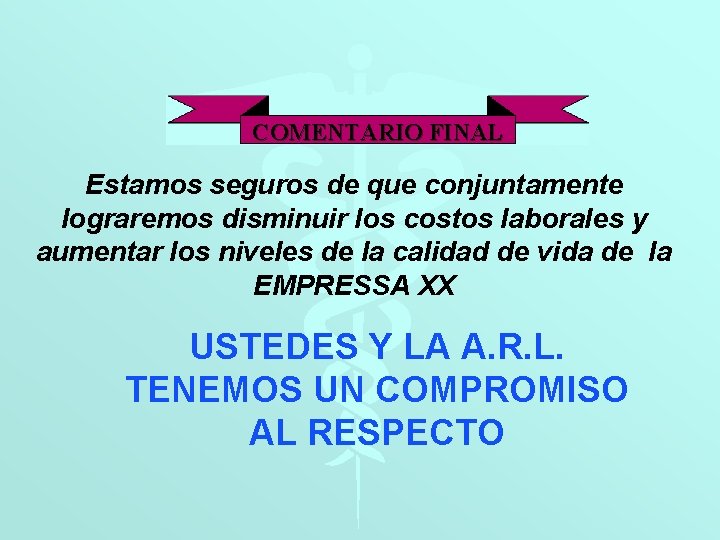 COMENTARIO FINAL Estamos seguros de que conjuntamente lograremos disminuir los costos laborales y aumentar