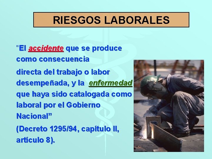RIESGOS LABORALES “El accidente que se produce como consecuencia directa del trabajo o labor
