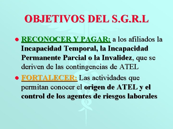 OBJETIVOS DEL S. G. R. L RECONOCER Y PAGAR: a los afiliados la Incapacidad