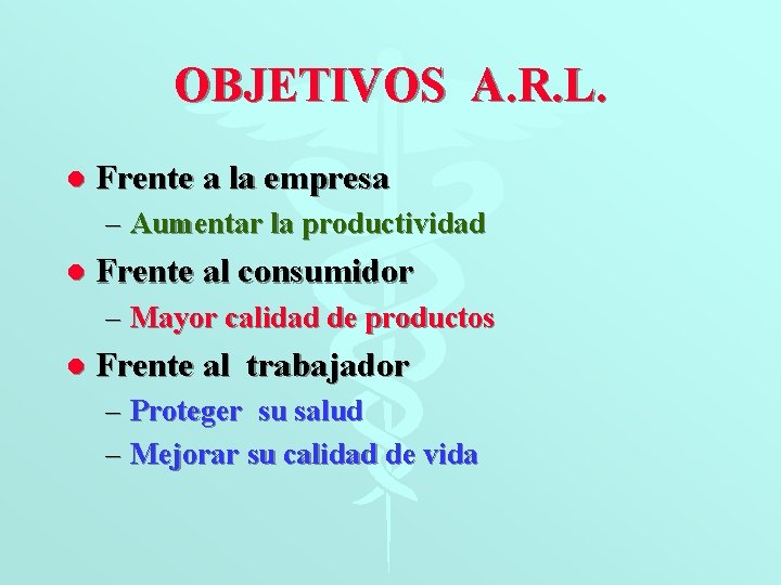 OBJETIVOS A. R. L. l Frente a la empresa – Aumentar la productividad l