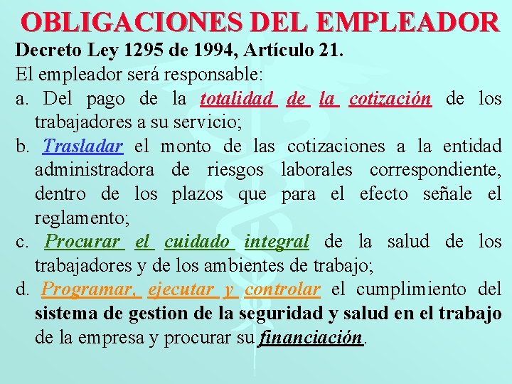 OBLIGACIONES DEL EMPLEADOR Decreto Ley 1295 de 1994, Artículo 21. El empleador será responsable: