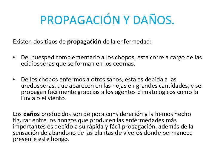 PROPAGACIÓN Y DAÑOS. Existen dos tipos de propagación de la enfermedad: • Del huesped