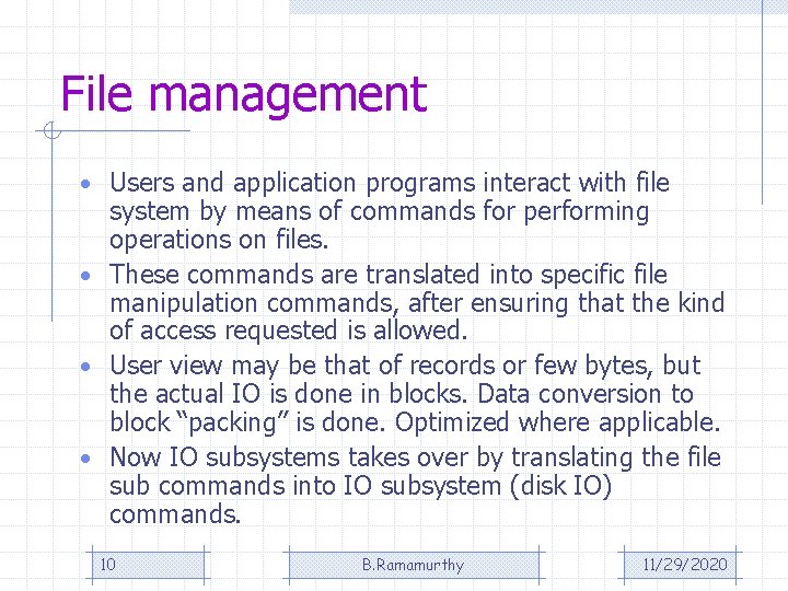 File management • Users and application programs interact with file system by means of