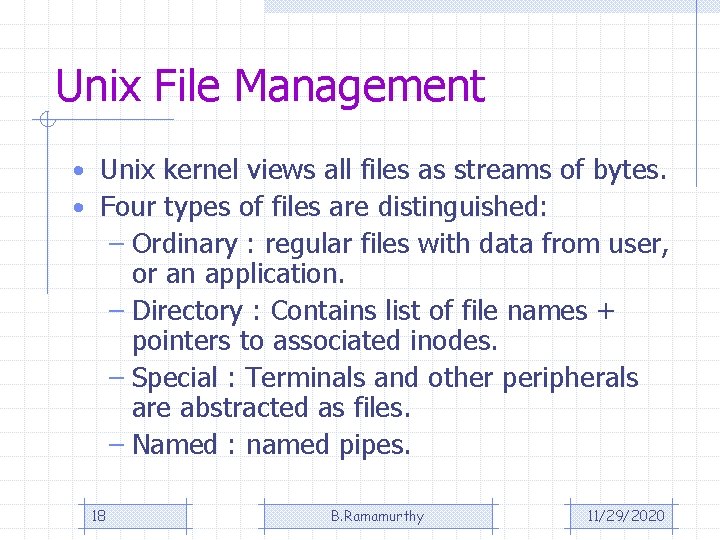 Unix File Management • Unix kernel views all files as streams of bytes. •