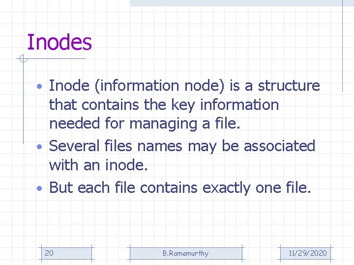 Inodes • Inode (information node) is a structure that contains the key information needed