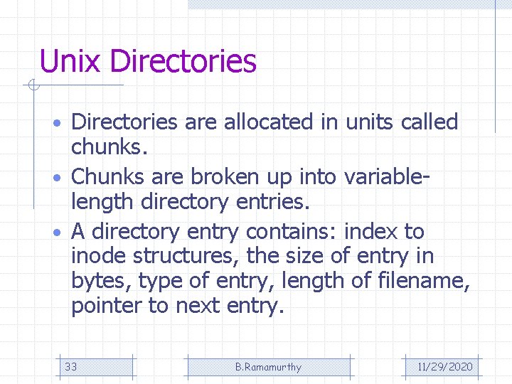 Unix Directories • Directories are allocated in units called chunks. • Chunks are broken