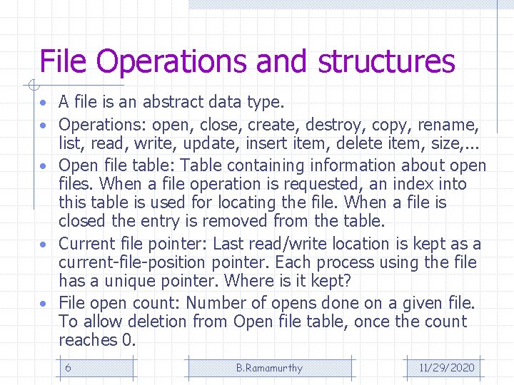 File Operations and structures • A file is an abstract data type. • Operations: