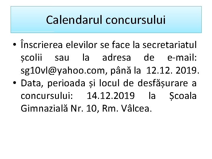 Calendarul concursului • Înscrierea elevilor se face la secretariatul școlii sau la adresa de