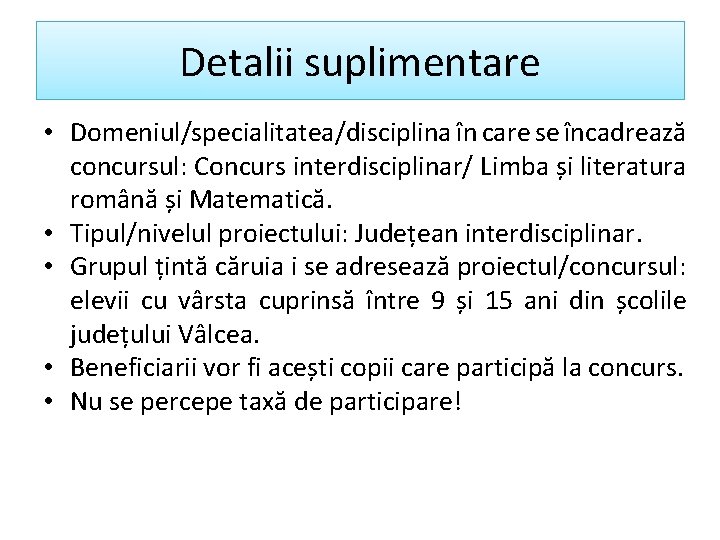 Detalii suplimentare • Domeniul/specialitatea/disciplina în care se încadrează concursul: Concurs interdisciplinar/ Limba și literatura
