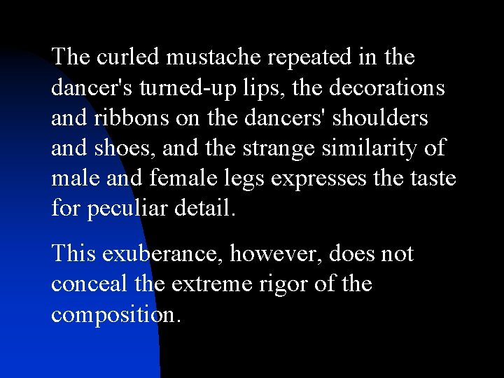 The curled mustache repeated in the dancer's turned-up lips, the decorations and ribbons on