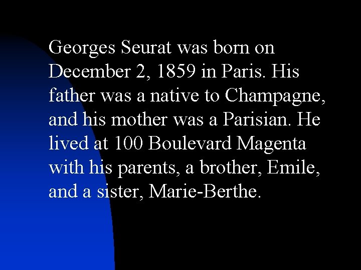 Georges Seurat was born on December 2, 1859 in Paris. His father was a