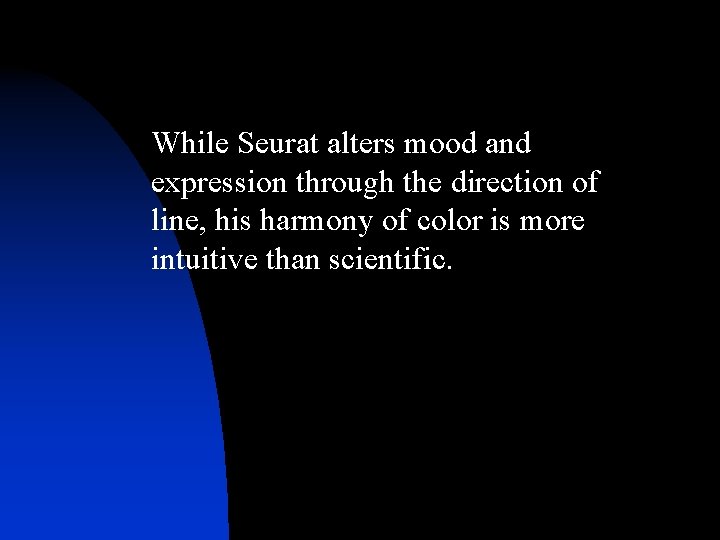 While Seurat alters mood and expression through the direction of line, his harmony of While Seurat alters mood and expression through the direction of line, his harmony of