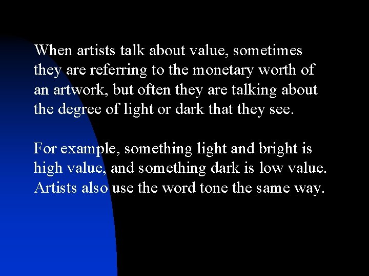 When artists talk about value, sometimes they are referring to the monetary worth of When artists talk about value, sometimes they are referring to the monetary worth of