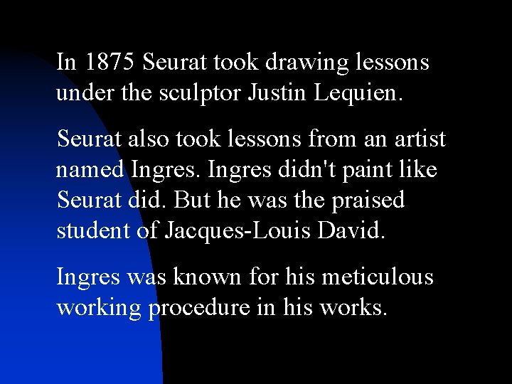 In 1875 Seurat took drawing lessons under the sculptor Justin Lequien. Seurat also took