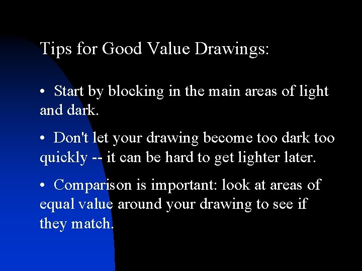 Tips for Good Value Drawings: • Start by blocking in the main areas of