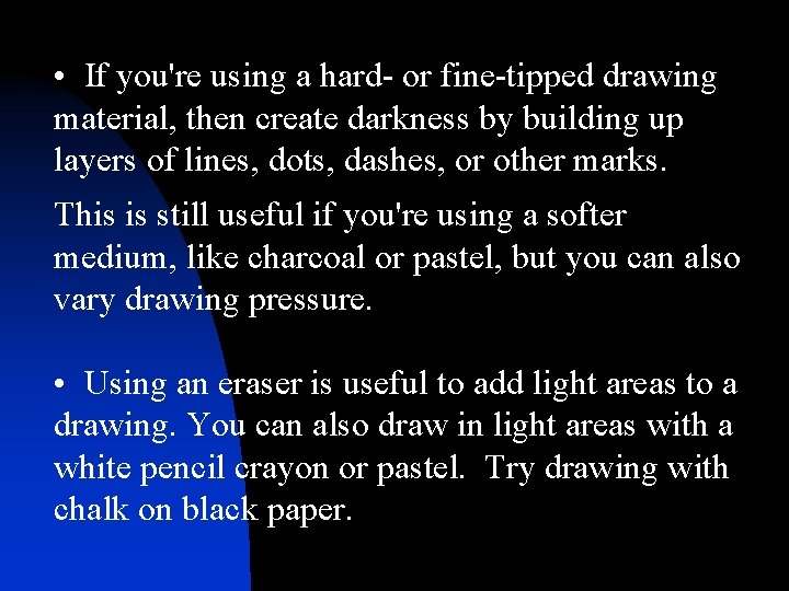 • If you're using a hard- or fine-tipped drawing material, then create darkness • If you're using a hard- or fine-tipped drawing material, then create darkness
