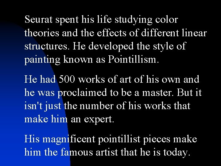 Seurat spent his life studying color theories and the effects of different linear structures.