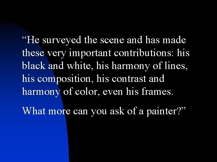 “He surveyed the scene and has made these very important contributions: his black and “He surveyed the scene and has made these very important contributions: his black and