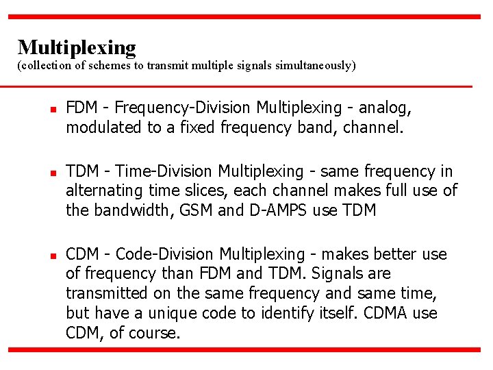 Multiplexing (collection of schemes to transmit multiple signals simultaneously) n n n FDM -